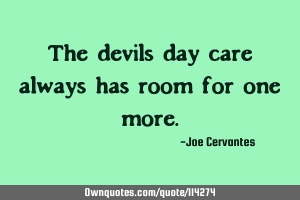 The devils day care always has room for one