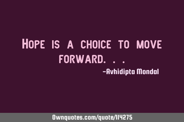 Hope is a choice to move