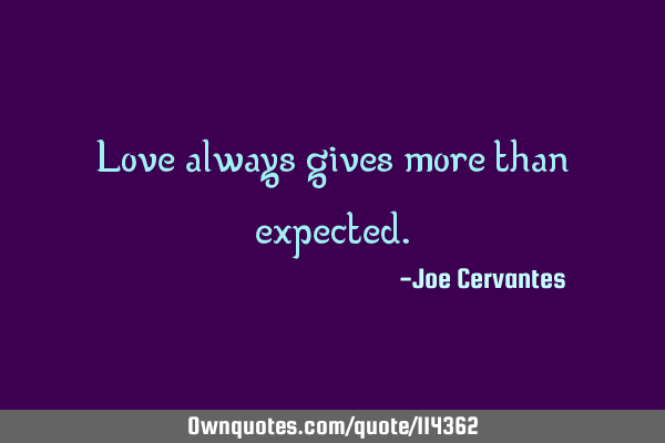 Love always gives more than