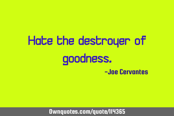 Hate the destroyer of