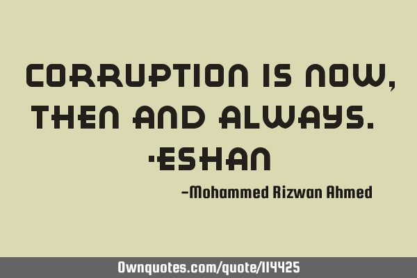 Corruption is now, then and always. -E