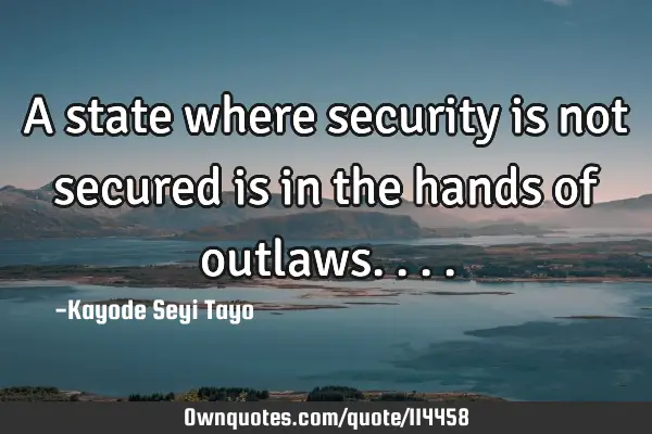 A state where security is not secured is in the hands of