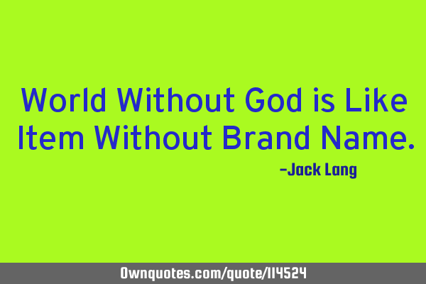 World Without God is Like Item Without Brand N