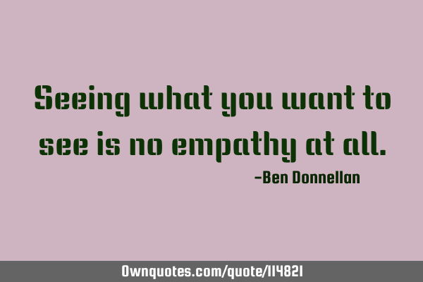 Seeing what you want to see is no empathy at