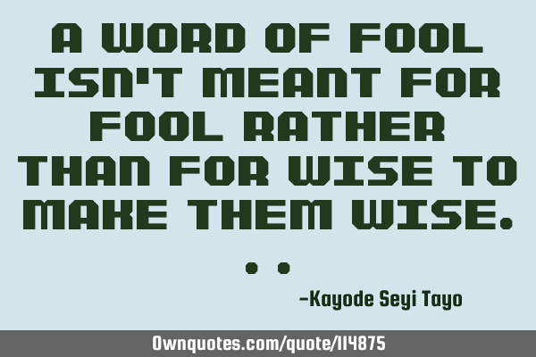 A word of fool isn