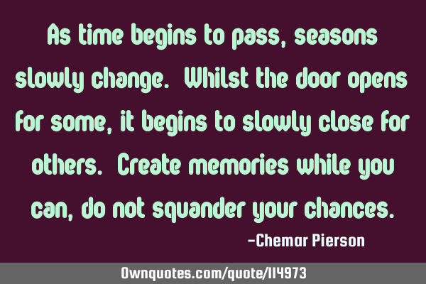 As time begins to pass, seasons slowly change. Whilst the door opens for some, it begins to slowly
