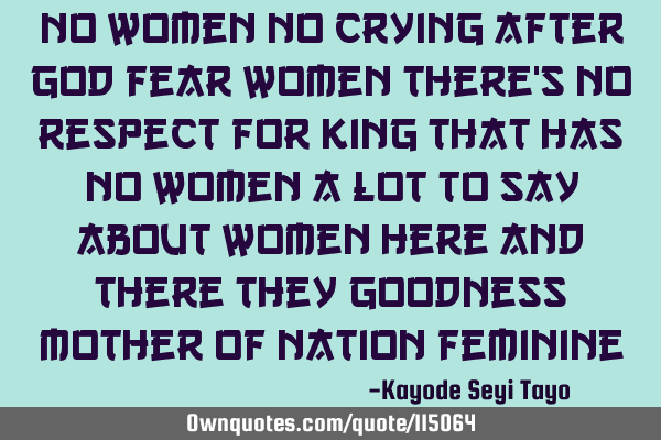 No women no crying after God fear women there