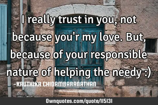 I really trust in you, not because you