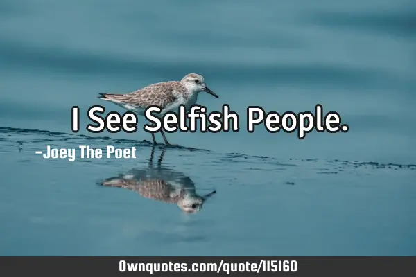 I See Selfish P