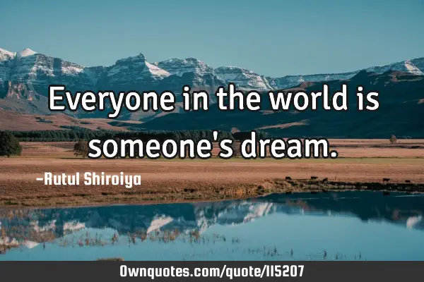 Everyone in the world is someone