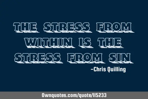 The stress from within is the stress from
