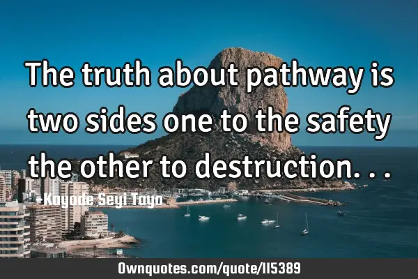 The truth about pathway is two sides one to the safety the other to