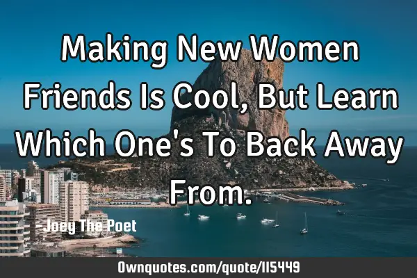 Making New Women Friends Is Cool, But Learn Which One
