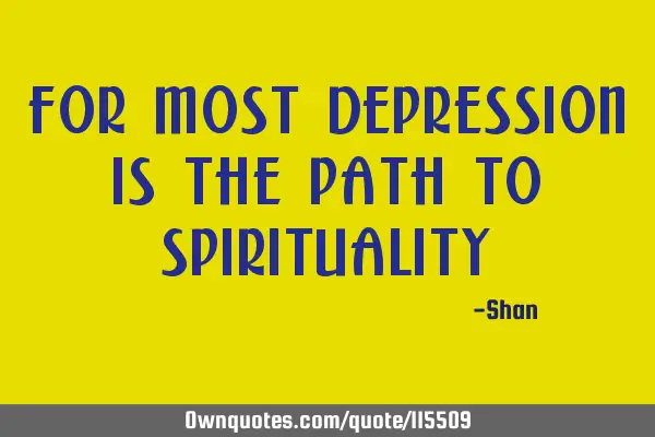 For most depression is the path to