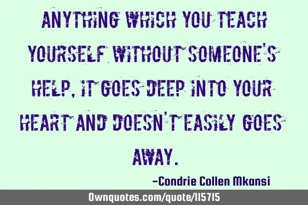 Anything which you teach yourself without someone
