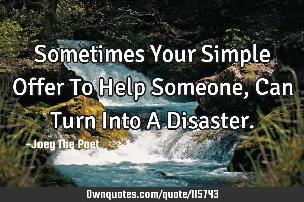 Sometimes Your Simple Offer To Help Someone, Can Turn Into A D