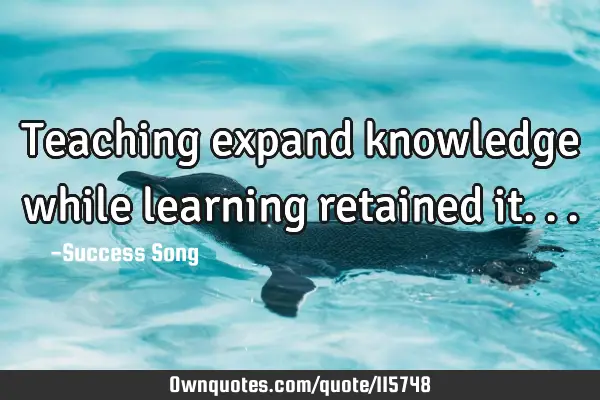 Teaching expand knowledge while learning retained