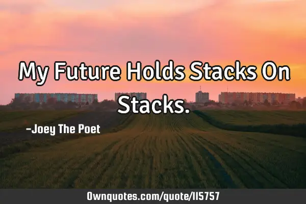 My Future Holds Stacks On S