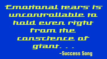 Emotional tears is uncontrollable to hold even right from the conscience of giant...