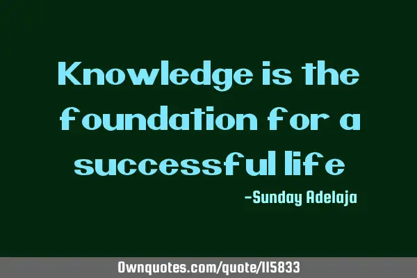 Knowledge is the foundation for a successful