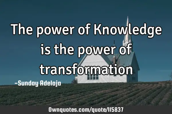 The power of Knowledge is the power of