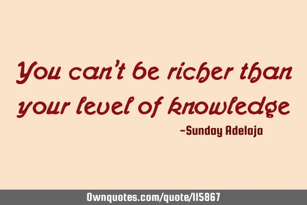 You can’t be richer than your level of