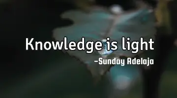 Knowledge is light