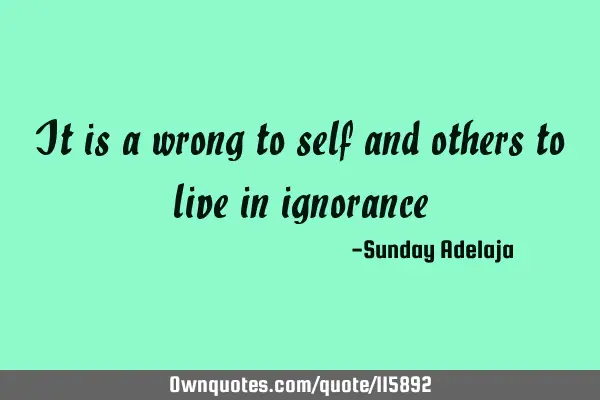 It is a wrong to self and others to live in
