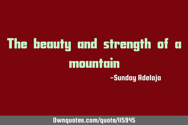 The beauty and strength of a