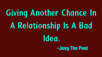 Giving Another Chance In A Relationship Is A Bad Idea.