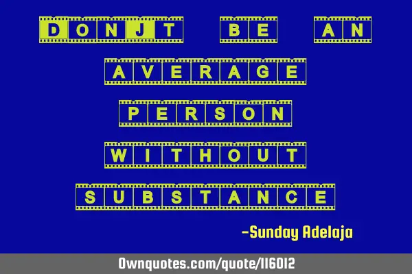 Don’t be an average person without