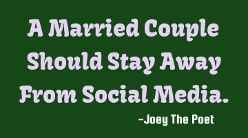 A Married Couple Should Stay Away From Social Media.