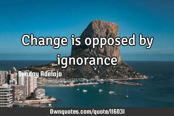 Change is opposed by