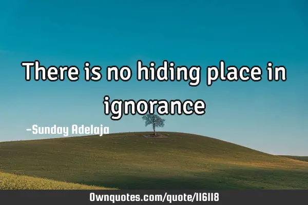 There is no hiding place in