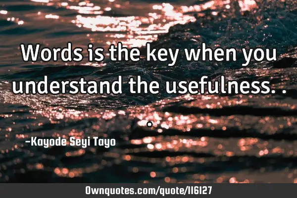 Words is the key when you understand the