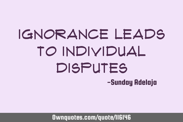Ignorance leads to individual