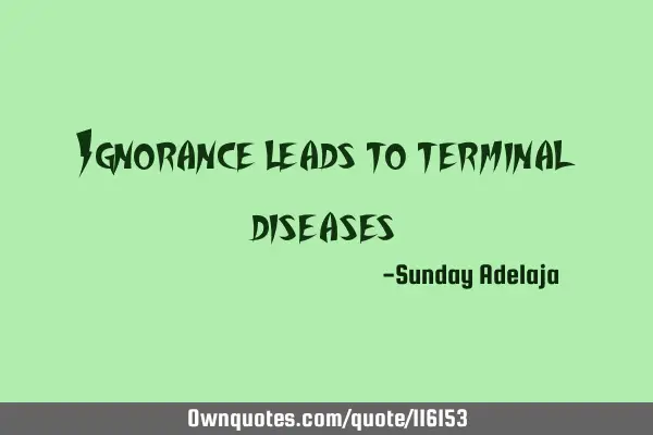 Ignorance leads to terminal