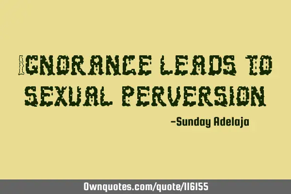 Ignorance leads to sexual