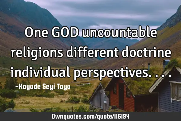 One GOD uncountable religions different doctrine individual