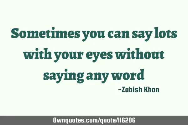 Sometimes you can say lots with your eyes without saying any