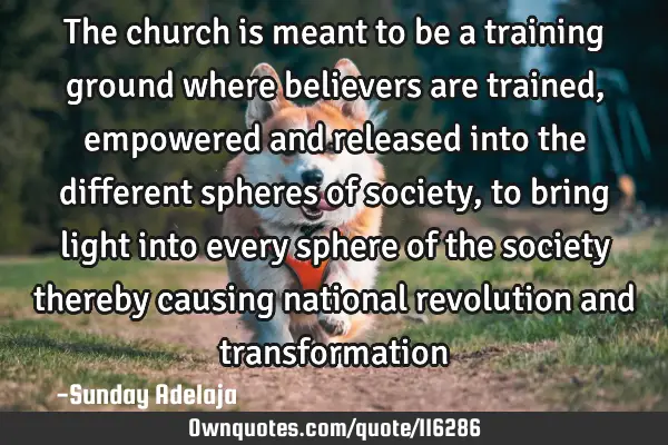 The church is meant to be a training ground where believers are trained, empowered and released
