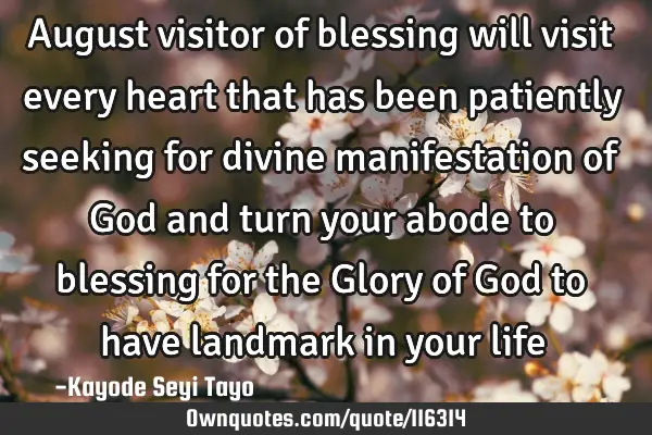 August visitor of blessing will visit every heart that has been patiently seeking for divine