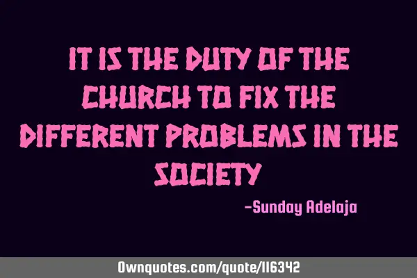 It is the duty of the Church to fix the different problems in the S
