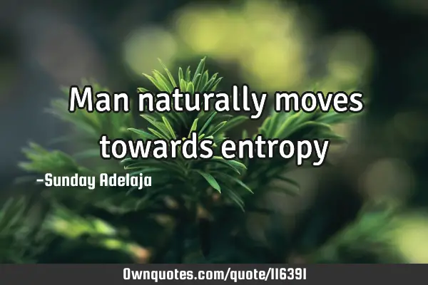 Man naturally moves towards