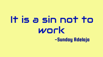It is a sin not to work
