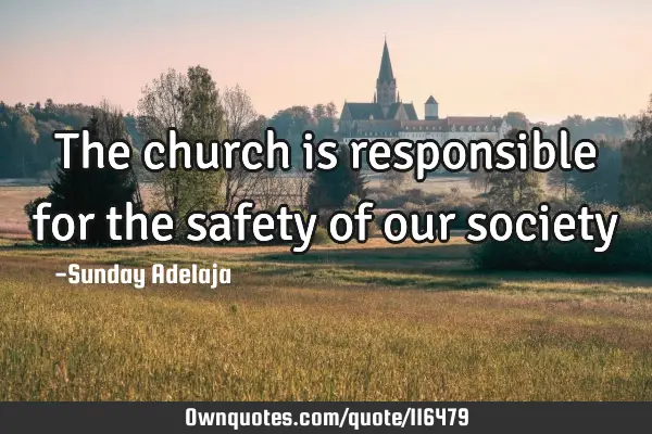 The church is responsible for the safety of our