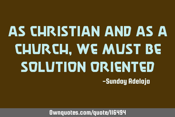 As Christian and as a church, we must be solution