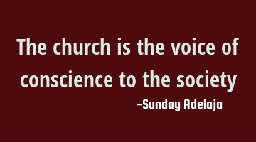 The church is the voice of conscience to the society