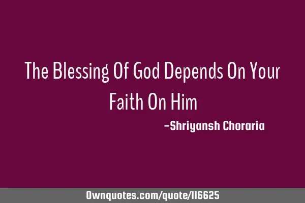 The Blessing Of God Depends On Your Faith On H