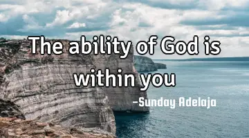 The ability of God is within you